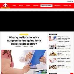 What questions to ask a surgeon before going for a bariatric procedure? - Fitness Studion - Change for life