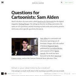 Questions for Cartoonists: Sam Alden — Darling Sleeper