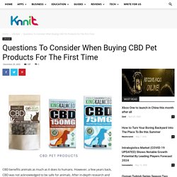 Questions To Consider When Buying CBD Pet Products For The First Time