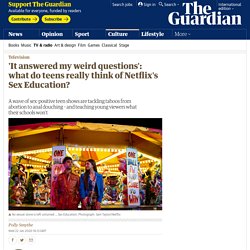'It answered my weird questions': what do teens really think of Netflix's Sex Education?