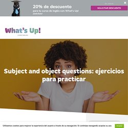 Subject and object questions: ejercicios para practicar
