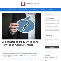 Les questions fréquentes dans l’entretien Campus France - Etudes-en-france.net
