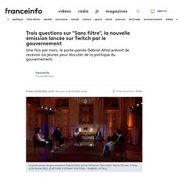 Trois questions sur "Sans filtre", la nouvelle émission lancée sur Twitch par le gouvernement