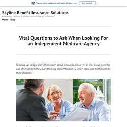 Vital Questions to Ask When Looking For an Independent Medicare Agency