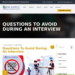Questions to Avoid During an Interview - Atlas Academy