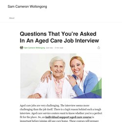 Questions That You’re Asked In An Aged Care Job Interview