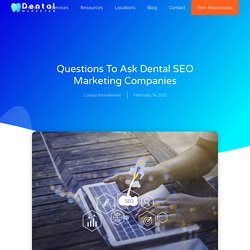 Questions To Ask Dental SEO Marketing Companies ⋆ Dental Marketer