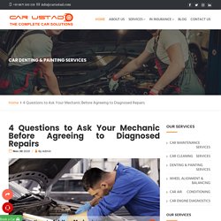 4 Questions to Ask Your Mechanic Before Agreeing to Diagnosed Repairs