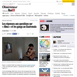 Les réponses aux questions sur « Alma » et les gangs au Guatemala
