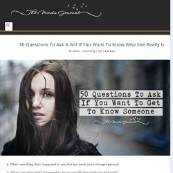 50 Questions To Ask A Girl If You Want To Know Who She Really Is