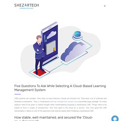 Five Questions To Ask While Selecting A Cloud-Based Learning Management System