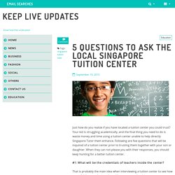 5 Questions to Ask The Local Singapore Tuition Center - Email Searches