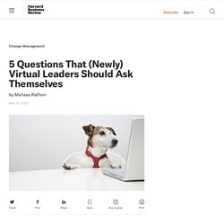 5 Questions That (Newly) Virtual Leaders Should Ask Themselves