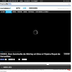 VIDEO. Don Quichotte de Shirley et Dino à l'Opéra Royal de Versailles