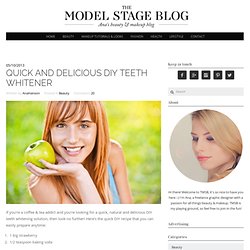 Quick and delicious DIY teeth whitener - The Model Stage Blog