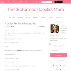 A Quick Fix for a Pouting Kid - Idealist Mom