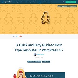 A Quick and Dirty Guide to Post Type Templates in WordPress 4.7