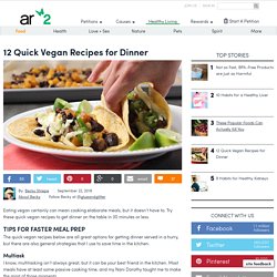 12 Quick Vegan Recipes For Dinner