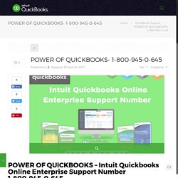 Power of QuickBooks - Intuit Quickbooks Online Enterprise Support Phone Number 1-800-945-0-645