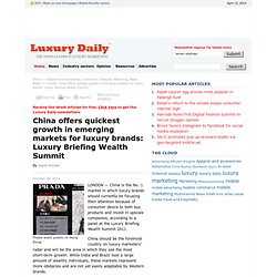 China offers quickest growth in BRIC market for luxury brands: Luxury Briefing Wealth Summit - Luxury Daily - Commerce