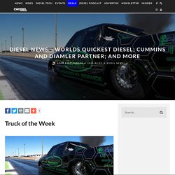 Diesel News - Worlds Quickest Diesel; Cummins and Diamler Partner; and more