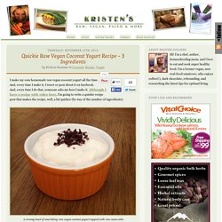 Quickie Raw Vegan Coconut Yogurt Recipe – 3 Ingredients » Kristen's Raw