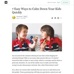 7 Easy Ways to Calm Down Your Kids Quickly