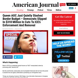 Queen AOC Just Quietly Slashed Border Budget - Democrats Slipped In $310 Million In Cuts To ICE's Enforcement And Removal