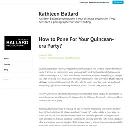 How to Pose For Your Quinceanera Party? – Kathleen Ballard