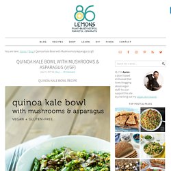 Quinoa Kale Bowl with Mushrooms & Asparagus (v/gf) - 86 Lemons