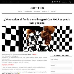 ¿Cómo quitar el fondo a una imagen? Con PIXLR es gratis, fácil y rápido ‹ Virtual & Digital