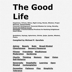 The Good Life, Happiness, Right Living and Virtues, Paramitas, Virtue Ethics: Quotes, Sayings, Wisdom, Aphorisms, Cliches, Poetry, Quips, Quotations, Bibliography