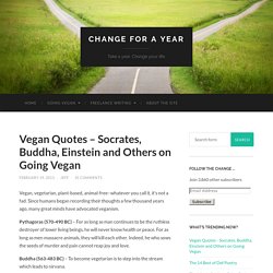 Vegan Quotes – Socrates, Buddha, Einstein and Others on Going Vegan – Change for a Year