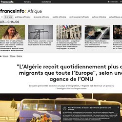 "L’Algérie reçoit quotidiennement plus de migrants que toute l’Europe", selon une agence de l'ONU
