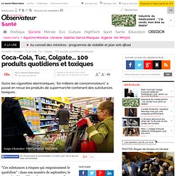 Coca-Cola, Tuc, Colgate... 100 produits quotidiens et toxiques
