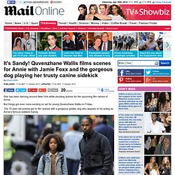 Quvenzhane Wallis films scenes for Annie with Jamie Foxx and the gorgeous dog playing her trusty canine sidekick Sandy