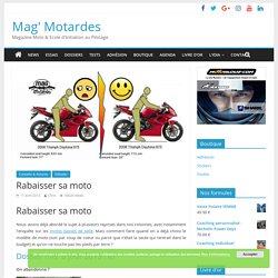 Rabaisser sa moto - Mag' Motardes