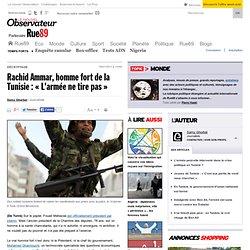 Rachid Ammar, homme fort de la Tunisie : « L'armée ne tire pas »
