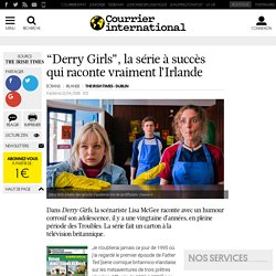“Derry Girls”, la série à succès qui raconte vraiment l’Irlande