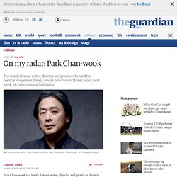 On my radar: Park Chan-wook