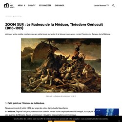 ZOOM SUR : Le Radeau de la Méduse, Théodore Géricault (1818-1819)