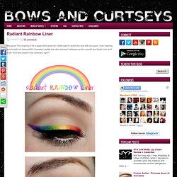 Bows and Curtseys...Mad About Makeup: Radiant Rainbow Liner