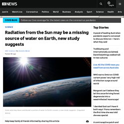 Radiation from the Sun may be a missing source of water on Earth, new study suggests