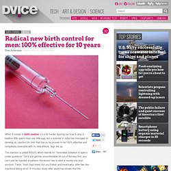 Radical new birth control for men: 100% effective for 10 years