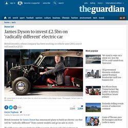 James Dyson to invest £2.5bn on 'radically different' electric car