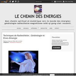 Techniques de Radiesthésie et Etres d'énergie - Les expériences de Serge