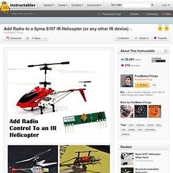 Add Radio to a Syma S107 IR Helicopter (or any other IR device)
