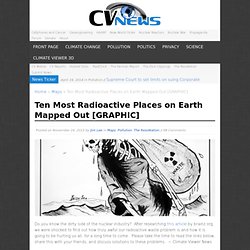 Ten Most Radioactive Places on Earth Mapped Out [GRAPHIC]