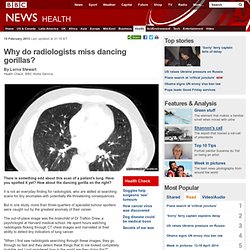 Why do radiologists miss dancing gorillas?