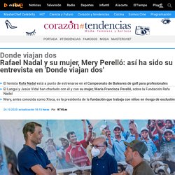 Rafael Nadal y Mery Perelló: así ha sido su entrevista en 'Donde viajan dos'
